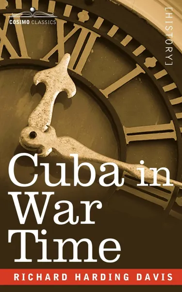 Обложка книги Cuba in War Time, Richard Harding David, Richard Harding Davis, Richard Harding Davis