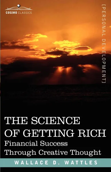 Обложка книги The Science of Getting Rich. Financial Success Through Creative Thought, Wallace D. Wattles