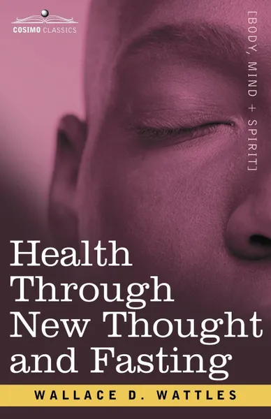 Обложка книги Health Through New Thought and Fasting, Wallace D. Wattles