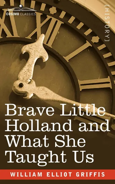 Обложка книги Brave Little Holland and What She Taught Us, William Elliot Griffis