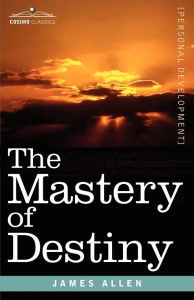 Обложка книги The Mastery of Destiny, James Allen