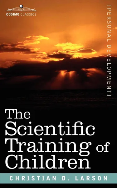 Обложка книги The Scientific Training of Children, Christian D. Larson