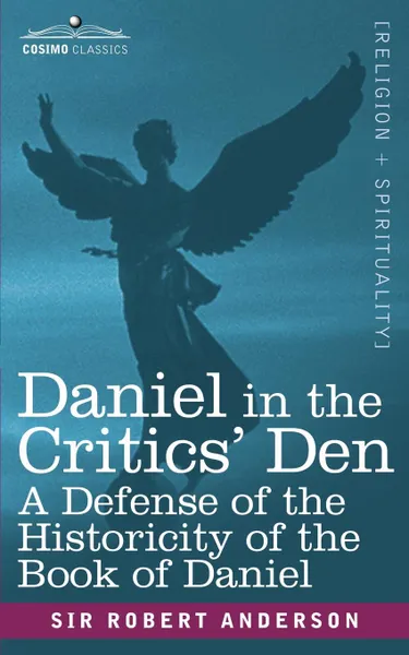 Обложка книги Daniel in the Critics' Den. A Defense of the Historicity of the Book of Daniel, Robert Anderson