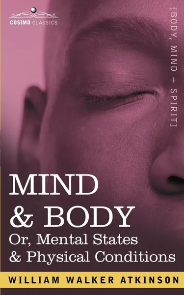 Обложка книги Mind & Body Or, Mental States & Physical Conditions, William Walker Atkinson