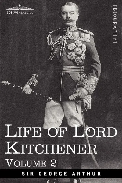 Обложка книги Life of Lord Kitchener, Volume 2, George Arthur, Sir George Arthur