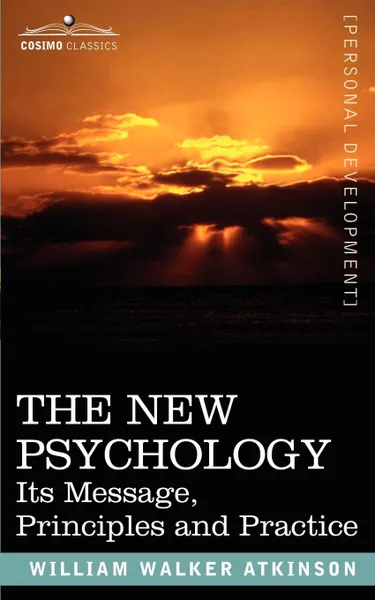 Обложка книги The New Psychology. Its Message, Principles and Practice, William Walker Atkinson