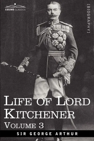 Обложка книги Life of Lord Kitchener, Volume 3, George Arthur, Sir George Arthur