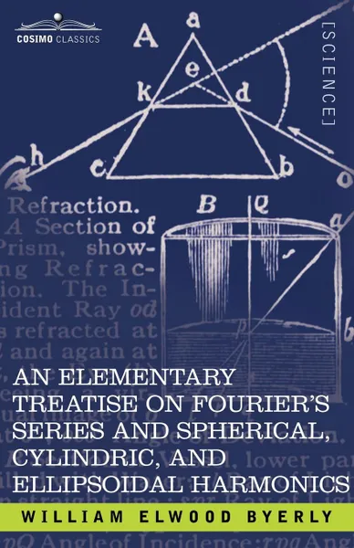 Обложка книги An  Elementary Treatise on Fourier's Series and Spherical, Cylindric, and Ellipsoidal Harmonics. With Applications to Problems in Mathematical Physics, William Elwood Byerly