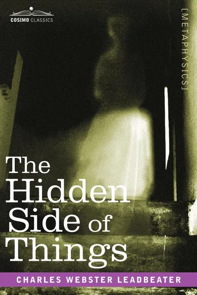 Обложка книги The Hidden Side of Things, Charles Webster Leadbeater