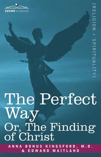 Обложка книги The Perfect Way Or, the Finding of Christ, Anna B. Kingsford, Edward Maitland