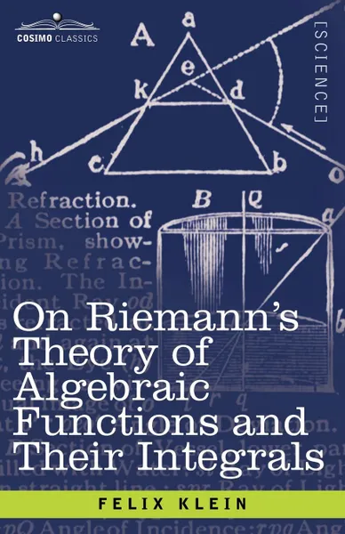 Обложка книги On Riemann's Theory of Algebraic Functions and Their Integrals. A Supplement to the Usual Treatises, Felix Klein