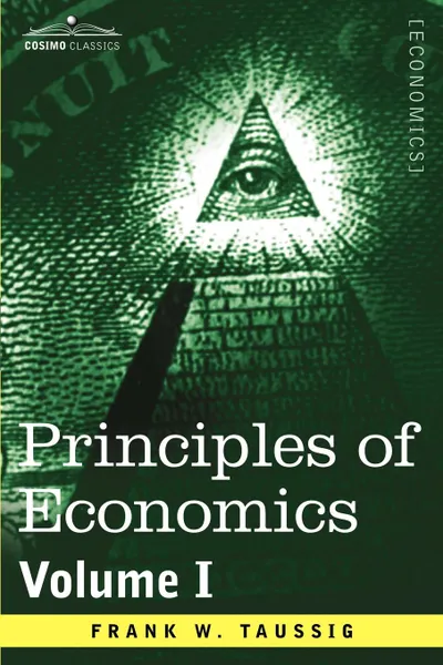 Обложка книги Principles of Economics, Volume 1, Frank William Taussig