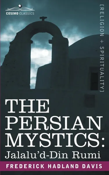 Обложка книги The Persian Mystics. Jalalu'd-Din Rumi, Frederick Hadland Davis