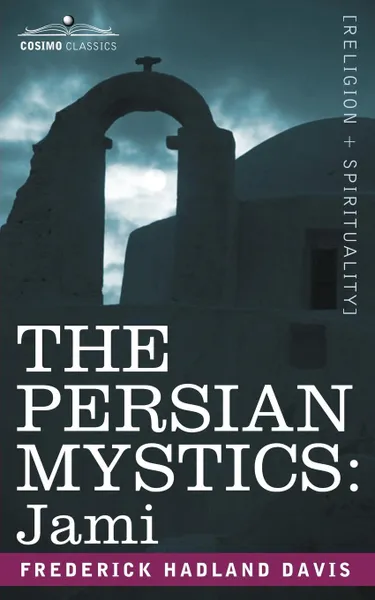 Обложка книги The Persian Mystics. Jami, Frederick Hadland Davis