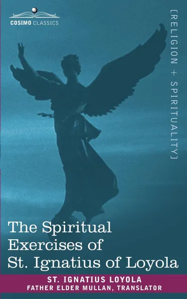 Обложка книги The Spiritual Exercises of St. Ignatius of Loyola, St Ignatius Loyola, Father Elder Mullan