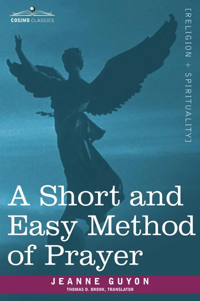 Обложка книги A Short and Easy Method of Prayer, Jeanne Guyon, Thomas D. Brook