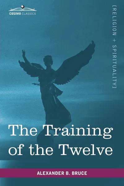 Обложка книги The Training of the Twelve, Alexander B. Bruce