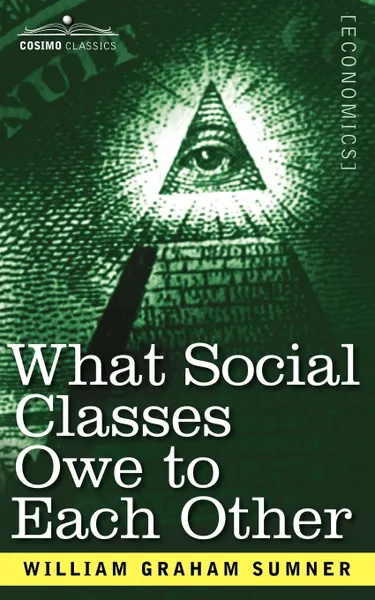 Обложка книги What Social Classes Owe to Each Other, William Graham Sumner