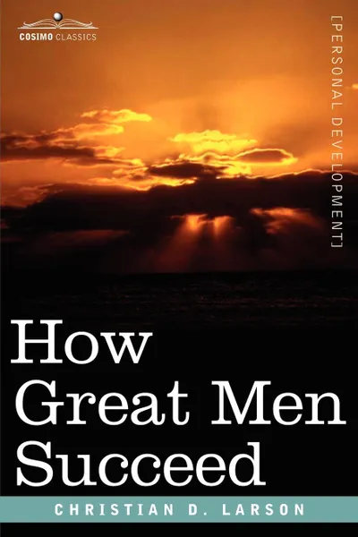 Обложка книги How Great Men Succeed, Christian D. Larson