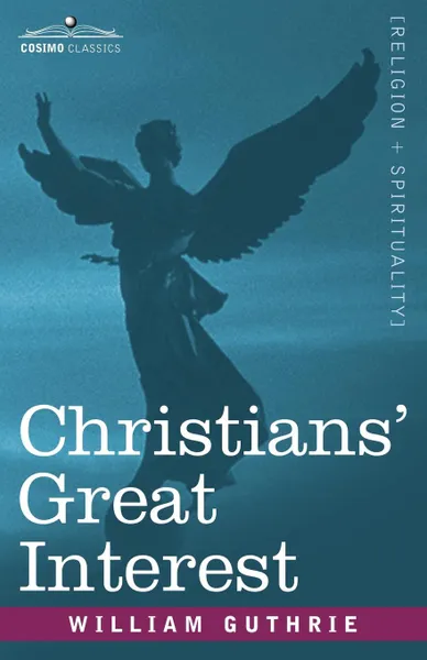 Обложка книги Christians' Great Interest, William Guthrie