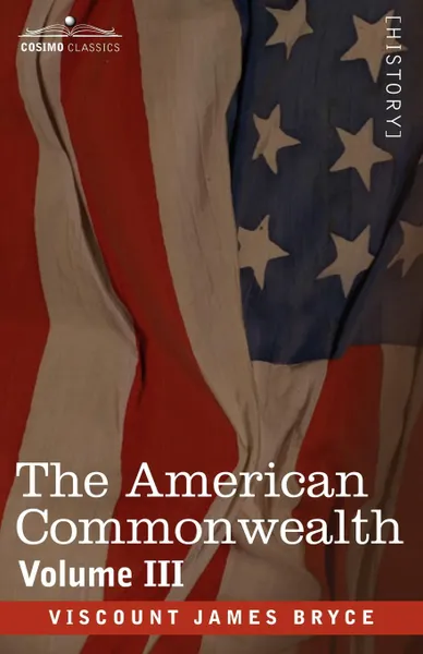Обложка книги The American Commonwealth - Volume 3, Viscount James Bryce