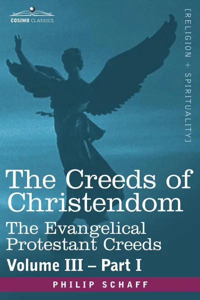 Обложка книги The Creeds of Christendom. The Evangelical Protestant Creeds - Volume III, Part I, Philip Schaff