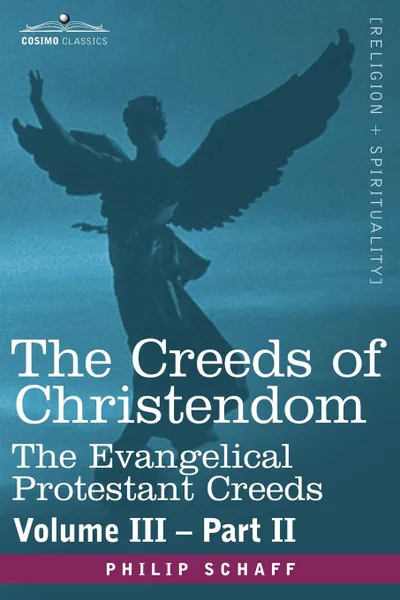 Обложка книги The Creeds of Christendom. The Evangelical Protestant Creeds - Volume III, Part II, Philip Schaff