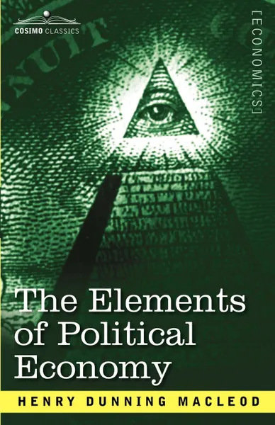 Обложка книги The Elements of Political Economy, Henry Dunning MacLeod