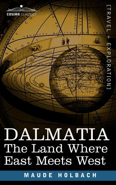 Обложка книги Dalmatia. The Land Where East Meets West, Maude M. Holbach