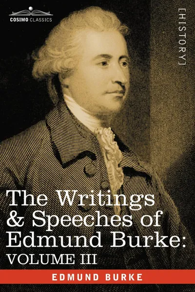 Обложка книги The Writings & Speeches of Edmund Burke. Volume III - On the Nabob of Arcot's Debt; Speech on the Army Estimates; Reflections on the Revolution of Fra, Edmund III Burke