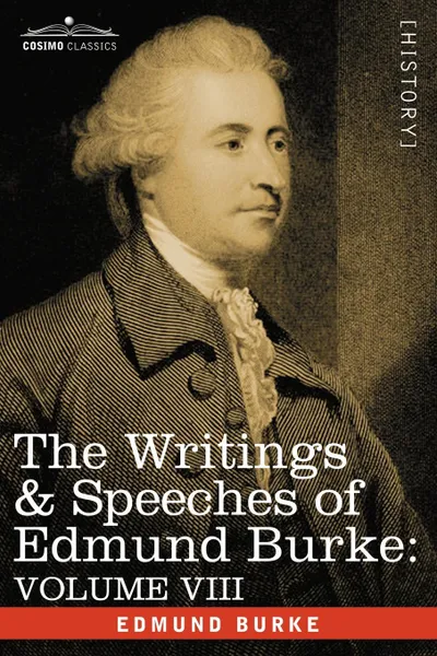 Обложка книги The Writings & Speeches of Edmund Burke. Volume VIII - Reports on the Affairs of India; Articles of Charge of High Crimes and Misdemeanors Against War, Edmund III Burke