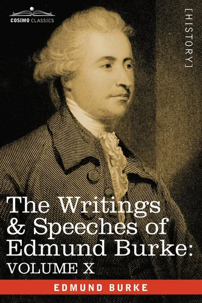 Обложка книги The Writings & Speeches of Edmund Burke. Volume X - Speeches in the Impeachment of Warren Hastings, Esq. (Continued), Edmund III Burke