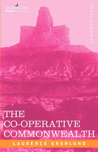 Обложка книги The Co-Operative Commonwealth. An Exposition of Modern Socialism, Laurence Gronlund