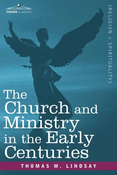 Обложка книги The Church and Ministry in the Early Centuries, Thomas M. Lindsay