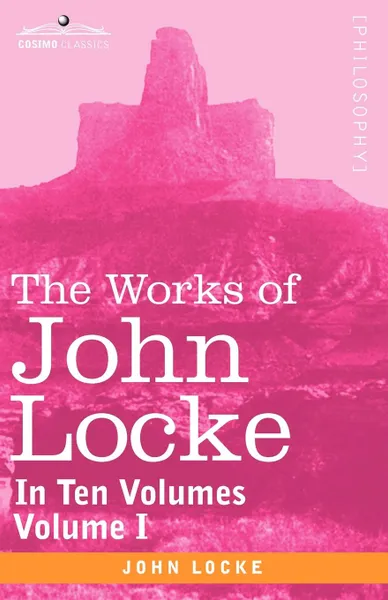 Обложка книги The Works of John Locke, in Ten Volumes - Vol. I, John Locke