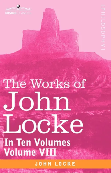 Обложка книги The Works of John Locke, in Ten Volumes - Vol. VIII, John Locke