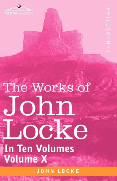 Обложка книги The Works of John Locke, in Ten Volumes - Vol. X, John Locke