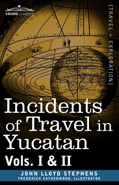 Обложка книги Incidents of Travel in Yucatan, Vols. I and II, John Lloyd Stephens