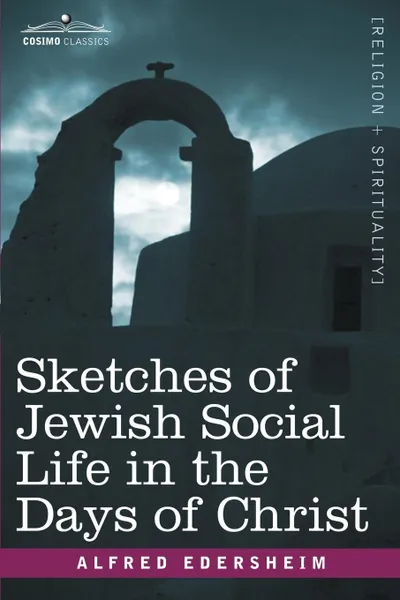 Обложка книги Sketches of Jewish Social Life in the Days of Christ, Alfred Edersheim