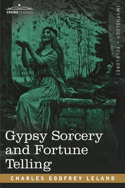 Обложка книги Gypsy Sorcery and Fortune Telling, Charles Godfrey Leland