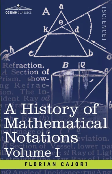 Обложка книги A History of Mathematical Notations, Volume I, Florian Cajori