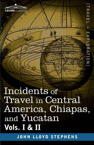 Обложка книги Incidents of Travel in Central America, Chiapas, and Yucatan, Vols. I and II, John Lloyd Stephens