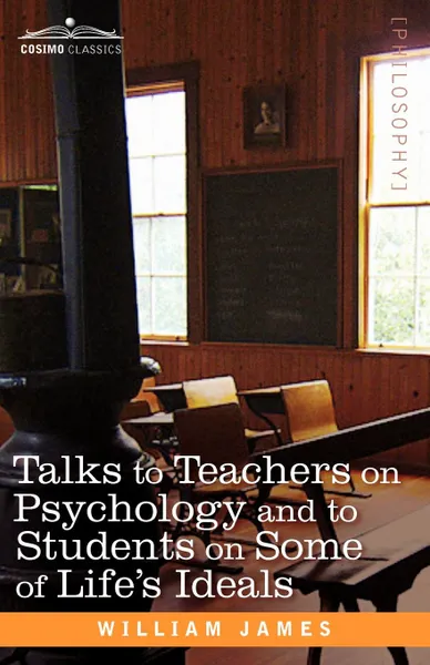 Обложка книги Talks to Teachers on Psychology and to Students on Some of Life S Ideals, William James