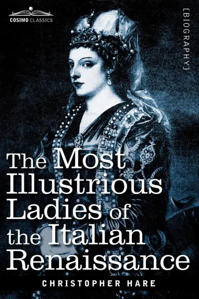 Обложка книги The Most Illustrious Ladies of the Italian Renaissance, Christopher Hare