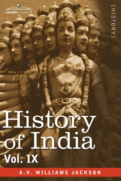 Обложка книги History of India, in Nine Volumes. Vol. IX - Historic Accounts of India by Foreign Travellers, Classic, Oriental, and Occidental, A. V. Williams Jackson