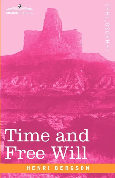 Обложка книги Time and Free Will. An Essay on the Immediate Data of Consciousness, Henri Louis Bergson, F. L. Pogson