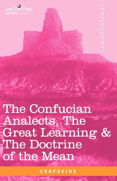 Обложка книги The Confucian Analects, the Great Learning & the Doctrine of the Mean, Confucius, James Legge