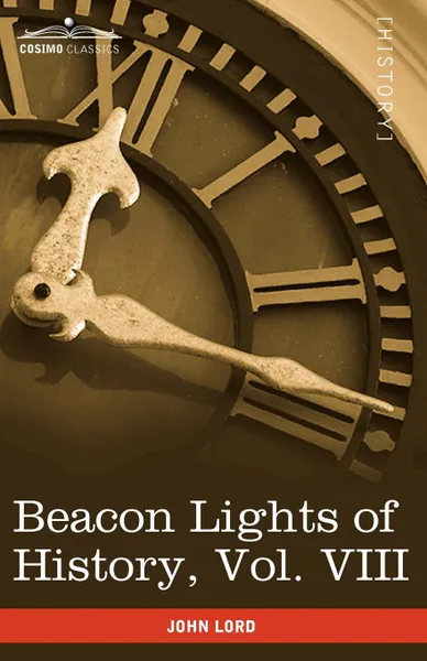 Обложка книги Beacon Lights of History, Vol. VIII. Great Rulers (in 15 Volumes), John Lord