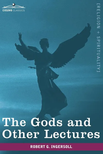 Обложка книги The Gods and Other Lectures, Robert Green Ingersoll