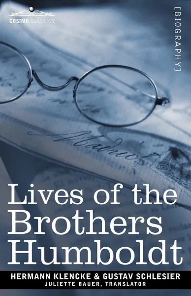 Обложка книги Lives of the Brothers Humboldt. Alexander and William, Hermann Klencke, Gustav Schlesier, Juliette Bauer